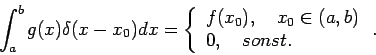 \begin{displaymath}
\int_{a}^{b}g(x)\delta (x-x_{0})dx=\left\{
\begin{array}{l}...
...,\quad x_{0}\in (a,b) \\
0,\quad sonst.
\end{array}\right. .
\end{displaymath}