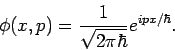 \begin{displaymath}
\phi (x,p)=\frac{1}{\sqrt{2\pi \hbar }}e^{ipx/\hbar }.
\end{displaymath}