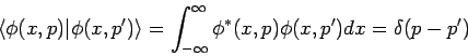 \begin{displaymath}
\left\langle \phi (x,p)\vert\phi (x,p^{\prime })\right\rangl...
... }\phi ^{*}(x,p)\phi (x,p^{\prime })dx=\delta (p-p^{\prime })
\end{displaymath}