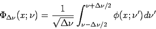 \begin{displaymath}
\Phi _{\Delta \nu }(x;\nu )=\frac{1}{\sqrt{\Delta \nu }}\int...
...2}^{\nu +\Delta \nu /2}\phi (x;\nu ^{\prime })d\nu ^{\prime }
\end{displaymath}