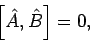 \begin{displaymath}
\left[ \hat{A},\hat{B}\right] =0,
\end{displaymath}