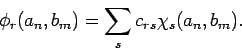 \begin{displaymath}
\phi _{r}(a_{n},b_{m})=\sum_{s}c_{rs}\chi _{s}(a_{n},b_{m}).
\end{displaymath}