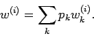 \begin{displaymath}
w^{(i)}=\sum_{k}p_{k}w_{k}^{(i)}.
\end{displaymath}