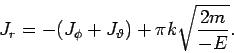 \begin{displaymath}
J_{r}=-(J_{\phi }+J_{\vartheta })+\pi k\sqrt{\frac{2m}{-E}}.
\end{displaymath}