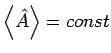 $\left\langle \hat{A}\right\rangle =const$