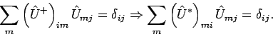 \begin{displaymath}
\sum_{m}\left( \hat{U}^{+}\right) _{im}\hat{U}_{mj}=\delta _...
...m_{m}\left( \hat{U}^{*}\right) _{mi}\hat{U}_{mj}=\delta _{ij}.
\end{displaymath}