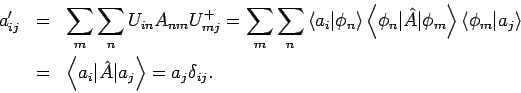 \begin{eqnarray*}
a_{ij}^{\prime
} &=& \sum_{m}\sum_{n}U_{in}A_{nm}U_{mj}^{+}=\s...
...le
a_{i}\vert\hat{A}\vert a_{j}\right\rangle =a_{j}\delta _{ij}.
\end{eqnarray*}