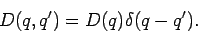 \begin{displaymath}
D(q,q^{\prime })=D(q)\delta (q-q^{\prime }).
\end{displaymath}