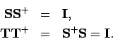 \begin{eqnarray*}
\mathbf{SS}^{+} &=&\mathbf{I,} \\
\mathbf{TT}^{+} &=&\mathbf{S}^{+}\mathbf{S}=\mathbf{I.}
\end{eqnarray*}