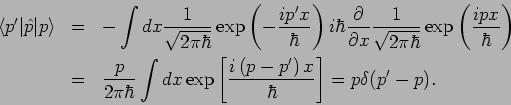 \begin{eqnarray*}
\left\langle p^{\prime }\vert\hat{p}\vert p\right\rangle &=&-\...
...p-p^{\prime }\right) x}{\hbar }\right]
=p\delta (p^{\prime }-p).
\end{eqnarray*}