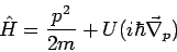 \begin{displaymath}
\hat{H}=\frac{p^{2}}{2m}+U(i\hbar \vec{\nabla}_{p})
\end{displaymath}
