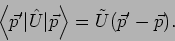 \begin{displaymath}
\left\langle \vec{p}^{\prime }\vert\hat{U}\vert\vec{p}\right\rangle =\tilde{U}
(\vec{p}^{\prime }-\vec{p}).
\end{displaymath}