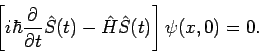 \begin{displaymath}
\left[ i\hbar \frac{\partial }{\partial t}\hat{S}(t)-\hat{H}\hat{S}%
(t)\right] \psi (x,0)=0.
\end{displaymath}