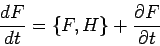 \begin{displaymath}
\frac{dF}{dt}=\left\{ F,H\right\} +\frac{\partial F}{\partial t}
\end{displaymath}