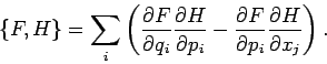 \begin{displaymath}
\left\{ F,H\right\} =\sum_{i}\left( \frac{\partial F}{\parti...
...l F}{\partial p_{i}}\frac{\partial H}{\partial x_{j}}\right) .
\end{displaymath}