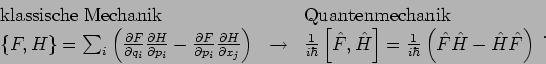 \begin{displaymath}
\begin{array}{lll}
\mathrm{klassische\;Mechanik} & & \mathrm...
...bar }\left( \hat{F}\hat{H}-\hat{H}\hat{F}\right)
\end{array}.
\end{displaymath}