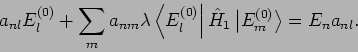 \begin{displaymath}
a_{nl}E_{l}^{(0)}+\sum_{m}a_{nm}\lambda \left\langle E_{l}^{...
...
\hat{H}_{1}\left\vert E_{m}^{(0)}\right\rangle =E_{n}a_{nl}.
\end{displaymath}