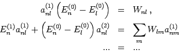 \begin{eqnarray*}
a_{nl}^{(1)}\left( E_{n}^{(0)}-E_{l}^{(0)}\right) &=&W_{nl}\,,...
...right) a_{nl}^{(2)}
&=&\sum_{m}W_{lm}a_{nm}^{(1)} \\
... &=&...
\end{eqnarray*}