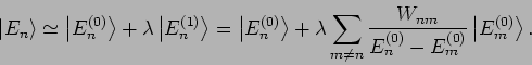 \begin{displaymath}
\left\vert E_{n}\right\rangle \simeq \left\vert E_{n}^{(0)}\...
...E_{n}^{(0)}-E_{m}^{(0)}}\left\vert
E_{m}^{(0)}\right\rangle .
\end{displaymath}