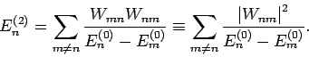 \begin{displaymath}
E_{n}^{(2)}=\sum_{m\neq n}\frac{W_{mn}W_{nm}}{E_{n}^{(0)}-E_...
...{\left\vert W_{nm}\right\vert ^{2}}{E_{n}^{(0)}-E_{m}^{(0)}}.
\end{displaymath}