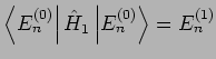 $\left\langle E_{n}^{(0)}\right\vert \hat{H}_{1}\left\vert
E_{n}^{(0)}\right\rangle =E_{n}^{(1)}$