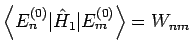 $\left\langle E_{n}^{(0)}\vert\hat{H}_{1}\vert E_{m}^{(0)}\right\rangle =W_{nm}$