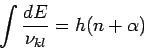 \begin{displaymath}
\int \frac{dE}{\nu _{kl}}=h(n+\alpha )
\end{displaymath}