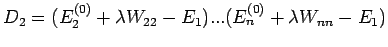 $D_{2}=(E_{2}^{(0)}+\lambda W_{22}-E_{1})...(E_{n}^{(0)}+\lambda
W_{nn}-E_{1})$