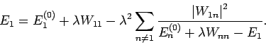 \begin{displaymath}
E_{1}=E_{1}^{(0)}+\lambda W_{11}-\lambda ^{2}\sum_{n\neq 1}\...
...ert
W_{1n}\right\vert ^{2}}{E_{n}^{(0)}+\lambda W_{nn}-E_{1}}.
\end{displaymath}