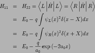 \begin{eqnarray*}
H_{11} &=&H_{22}=\left\langle L\left\vert \hat{H}\right\vert L...
... (x+X)dx \\
&=&E_{0}-\frac{q}{a_{0}}\exp \left( -2a_{0}x\right)
\end{eqnarray*}