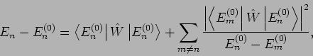\begin{displaymath}
E_{n}-E_{n}^{(0)}=\left\langle E_{n}^{(0)}\right\vert \hat{W...
...0)}\right\rangle \right\vert ^{2}}
{E_{n}^{(0)}-E_{m}^{(0)}},
\end{displaymath}