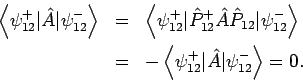 \begin{eqnarray*}
\left\langle \psi _{12}^{+}\vert\hat{A}\vert\psi _{12}^{-}\rig...
...e \psi _{12}^{+}\vert\hat{A}\vert\psi _{12}^{-}\right\rangle =0.
\end{eqnarray*}