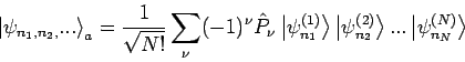 \begin{displaymath}
\left\vert \psi _{n_{1},n_{2},}...\right\rangle _{a}=\frac{1...
...}\right\rangle ...\left\vert \psi
_{n_{N}}^{(N)}\right\rangle
\end{displaymath}