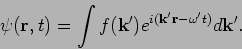 \begin{displaymath}
\psi (\mathbf{r},t)=\int f(\mathbf{k}^{\prime })e^{i(\mathbf...
...rime }%
\mathbf{r}-\omega ^{\prime }t)}d\mathbf{k}^{\prime }.
\end{displaymath}