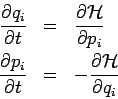\begin{eqnarray*}
\frac{\partial q_{i}}{\partial t} &=&\frac{\partial \mathcal{H...
...{i}}{\partial t} &=&-\frac{\partial \mathcal{H}}{\partial
q_{i}}
\end{eqnarray*}