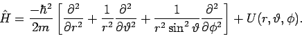 \begin{displaymath}
\hat{H}=\frac{-\hbar ^{2}}{2m}\left[ \frac{\partial ^{2}}{%
...
...tial ^{2}}{\partial \phi ^{2}}
\right] +U(r,\vartheta ,\phi ).
\end{displaymath}