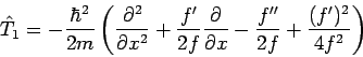 \begin{displaymath}
\hat{T}_{1}=-\frac{\hbar ^{2}}{2m}\left( \frac{\partial ^{2}...
...\prime \prime }
}{2f}+\frac{(f^{\prime })^{2}}{4f^{2}}\right)
\end{displaymath}