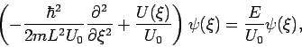 \begin{displaymath}
\left( -\frac{\hbar ^{2}}{2mL^{2}U_{0}}\frac{\partial ^{2}}{...
...(\xi )}{U_{0}}\right) \psi (\xi )=\frac{E}{U_{0}}\psi (\xi ),
\end{displaymath}