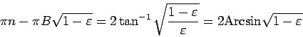 \begin{displaymath}
\pi n-\pi B\sqrt{1-\varepsilon }=2\tan ^{-1}\sqrt{\frac{1-\varepsilon }
{\varepsilon }}=2\mbox{Arcsin}\sqrt{1-\varepsilon}
\end{displaymath}