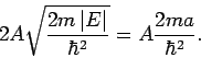 \begin{displaymath}
2A\sqrt{\frac{2m\left\vert E\right\vert }{\hbar ^{2}}}=A\frac{2ma}{\hbar ^{2}}.
\end{displaymath}