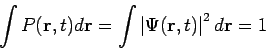 \begin{displaymath}
\int P(\mathbf{r},t)d\mathbf{r}=\int \left\vert \Psi (\mathbf{r},t)\right\vert ^{2}d\mathbf{r}=1
\end{displaymath}