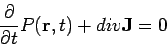 \begin{displaymath}
\frac{\partial }{\partial t}P(\mathbf{r},t)+div\mathbf{J}=0
\end{displaymath}