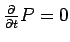 $\frac{\partial }{\partial t}P=0$