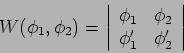 \begin{displaymath}
W(\phi _{1},\phi _{2})=\left\vert
\begin{array}{ll}
\phi _{...
...i _{1}^{\prime } & \phi _{2}^{\prime }
\end{array}\right\vert
\end{displaymath}
