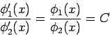 \begin{displaymath}
\frac{\phi _{1}^{\prime }(x)}{\phi _{2}^{\prime }(x)}=\frac{\phi _{1}(x)}{%
\phi _{2}(x)}=C
\end{displaymath}