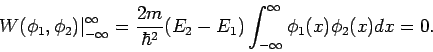 \begin{displaymath}
\left. W(\phi _{1},\phi _{2})\right\vert _{-\infty }^{\infty...
...}-E_{1})\int_{-\infty }^{\infty }\phi _{1}(x)\phi _{2}(x)dx=0.
\end{displaymath}