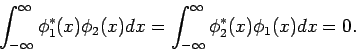 \begin{displaymath}
\int_{-\infty }^{\infty }\phi _{1}^{*}(x)\phi _{2}(x)dx=\int_{-\infty
}^{\infty }\phi _{2}^{*}(x)\phi _{1}(x)dx=0.
\end{displaymath}