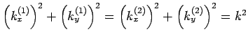 $\left(
k_{x}^{(1)}\right) ^{2}+\left( k_{y}^{(1)}\right) ^{2}=\left(
k_{x}^{(2)}\right) ^{2}+\left( k_{y}^{(2)}\right) ^{2}=k^{2}$