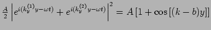 $\frac{A}{2}\left\vert e^{i(k_{y}^{(1)}y-\omega
t)}+e^{i(k_{y}^{(2)}y-\omega t)}\right\vert ^{2}=A\left[ 1+\cos \left[
(k-b)y\right] \right] $