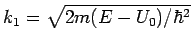 $k_{1}=\sqrt{2m(E-U_{0})/\hbar ^{2}}$